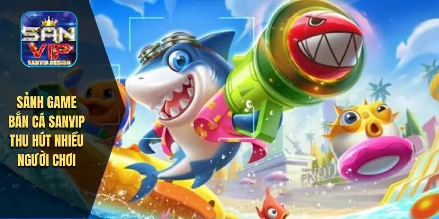 Sảnh game bắn cá SANVIP thu hút nhiều người chơi