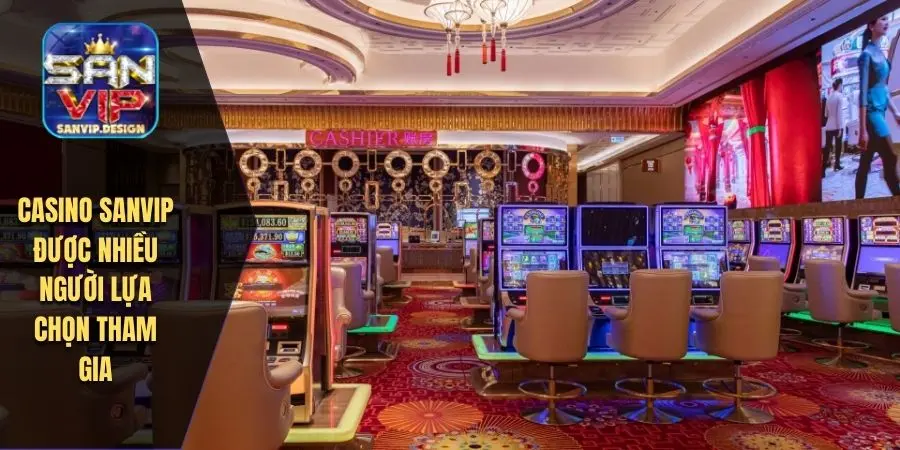 Casino SANVIP được nhiều người lựa chọn tham gia