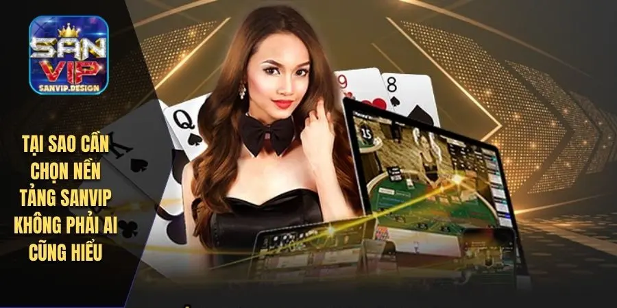 Tại sao cần chọn nền tảng giới thiệu SANVIP không phải ai cũng hiểu