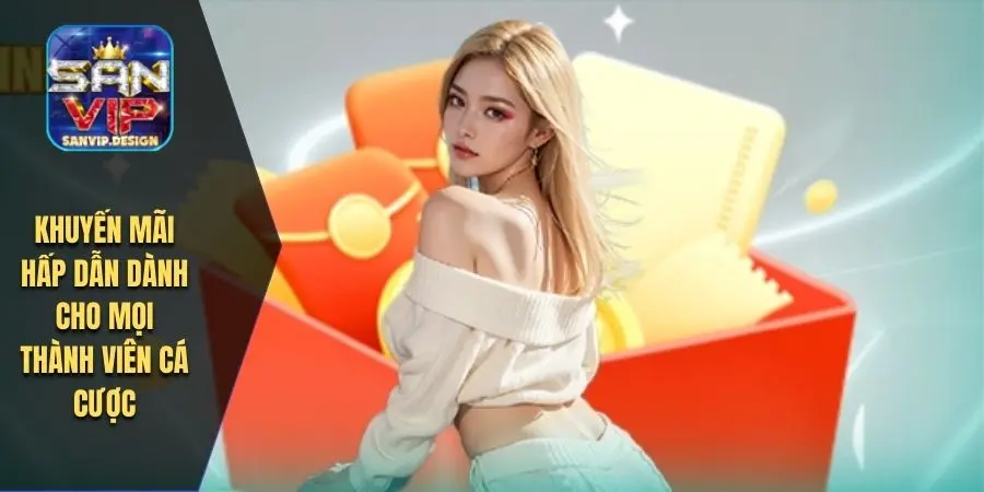 Khuyến mãi hấp dẫn dành cho mọi thành viên cá cược