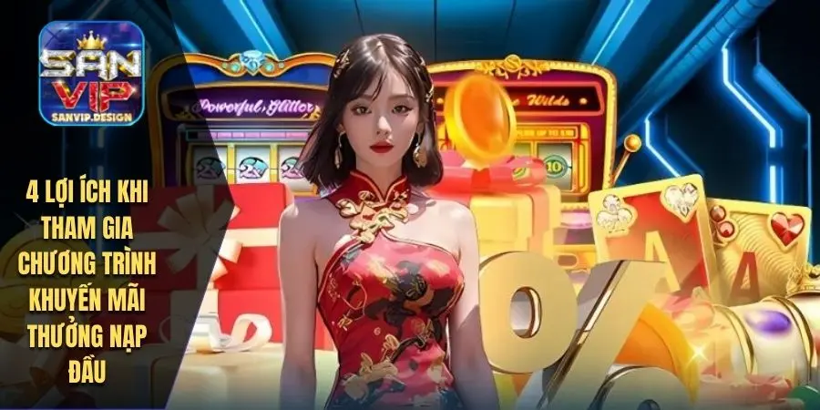 4 lợi ích khi tham gia chương trình khuyến mãi thưởng nạp đầu