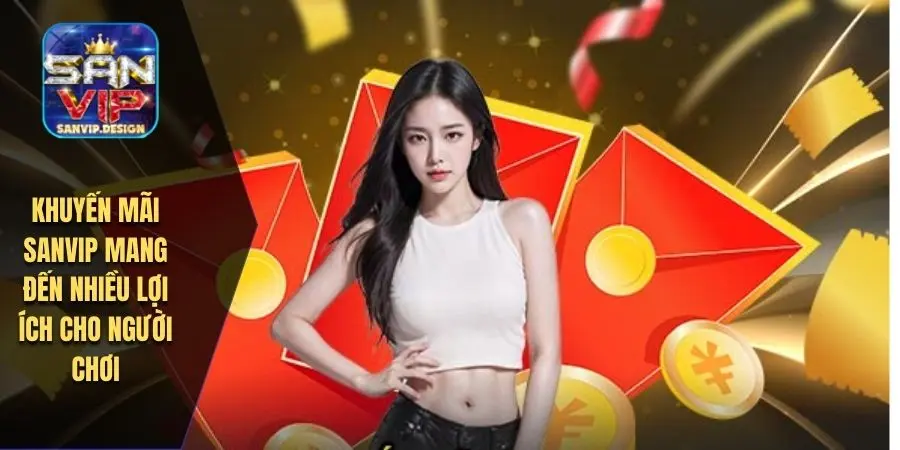 Khuyến mãi SANVIP mang đến nhiều lợi ích cho người chơi