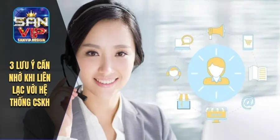 3 lưu ý cần nhớ khi liên lạc với hệ thống CSKH