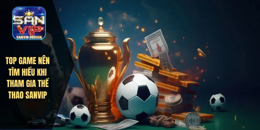 Top game nên tìm hiểu khi tham gia thể thao SANVIP