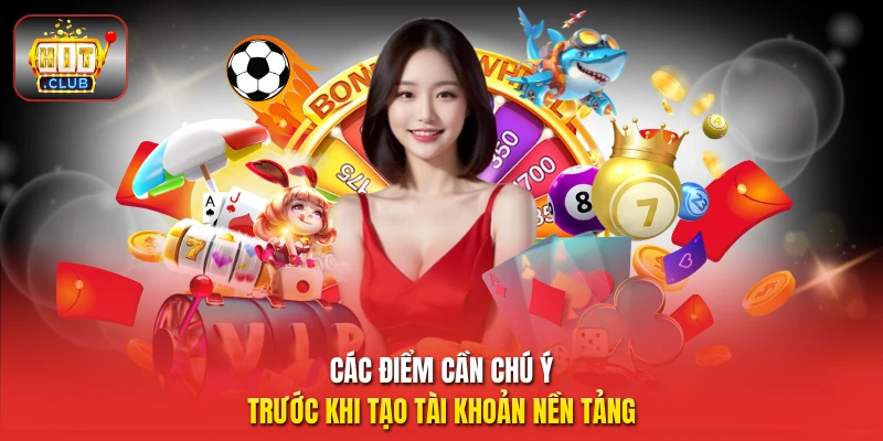 Các điểm cần chú ý trước khi tạo tài khoản nền tảng