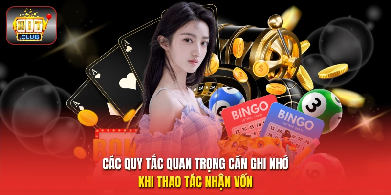 Các quy tắc quan trọng cần ghi nhớ khi thao tác nhận vốn