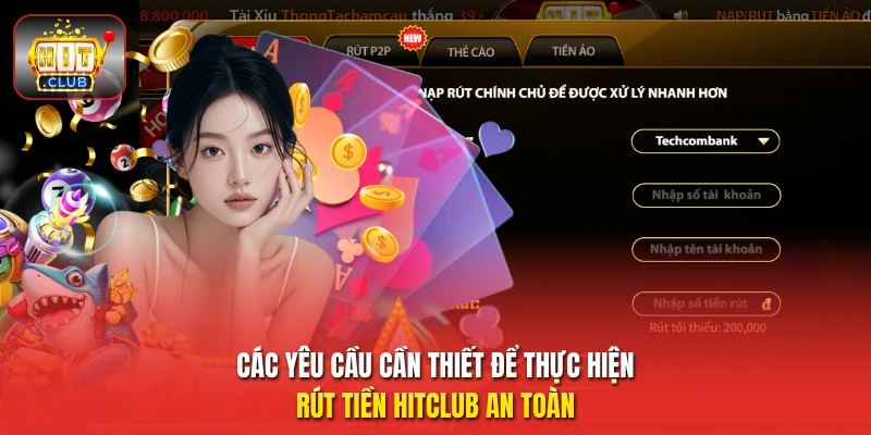 Các yêu cầu cần thiết để thực hiện rút tiền HitClub an toàn
