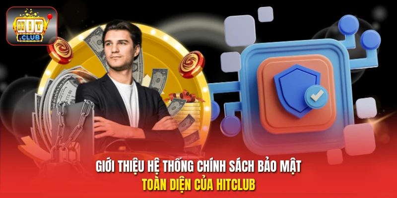 Giới thiệu hệ thống chính sách bảo mật toàn diện của HitClub